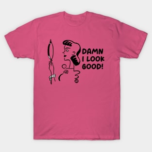 damn look good T-Shirt